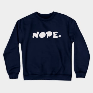 Nope. Crewneck Sweatshirt